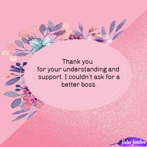 Thank you for your understanding and support. I couldn’t ask for a better boss.